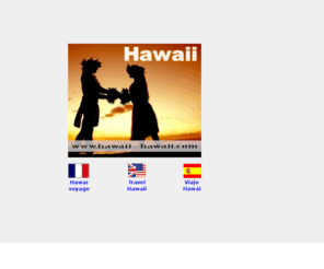 hawai-hawai.com: Hawaï voyage - Hawaii travel - Hawái viaje
Hawaï voyage informations     -       Hawaii travel informations      -      Hawái viaje informaciones