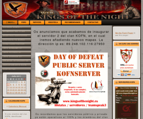 kingsofthenight.es: Kings of the Night
Territory of soldiers Kings of the Night,El sitio web del Clan Kings of the Night conocido como KofN, dedicado a Day of defeat Source que es propiedad de Valve Inc.