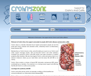 crohnszone.co.uk: Crohn's Zone - Support forum for sufferers of Crohn's and Colitis IBD Bowels
Crohns Zone is a worldwide renowned friendly support forum for suffers of Crohn's, Colitis and Imflamatory Bowel Disorders. Crohn's Zone boasts a popular crohn's forum, which welcomes members from all over the world