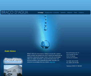 bracodagua.com: Braço d'Água
BRAÇO DÁGUA é uma empresa criada já no século XXI, a qual se dedica ao fabrico de equipamentos para a industria de tratamentos de superfície e tratamentos de água.