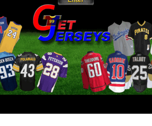 getjerseys.com: Get Jerseys - Home
Get Jerseys and back your favorite team by wearing their jerseys.  At the game, at home, or just with friends, get jerseys and show your colors.