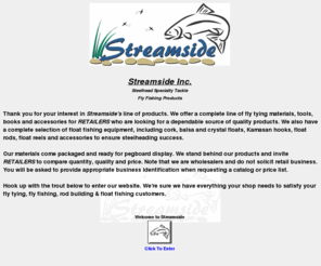 streamsideinc.com: Welcome to Streamside Inc.
Your one-stop, on-line shop for fly fishing, fly tying, rod building & steelheading supplies