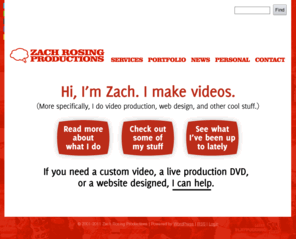 zrpweb.net: Zach Rosing Productions LLC | Indianapolis-area live performance/theatrical videography, custom video production, VHS to DVD transfer and web design services.
Custom, creative video production and web design for businesses and organizations in the Indianapolis, IN area. We specialize in live performance theatre, dance and choral videography.