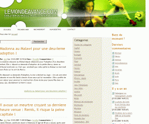 lemondeavance.com: Blog LeMondeavance, tous les buzz du moment parmi les blogs et les actualités de la blogosphère
15/06/2009 : Lemondeavance .com vous propose un tour complet de l actualité du moment, les buzz en cours et les blogs dignes d interet ainsi que les videos qui buzzent