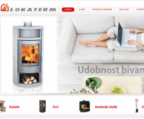 lokaterm.com: Lokaterm peči in kamini
Pozdravljeni na novi spletni strani, kjer boste našli velik izbor kaminskih peči in kaminskih vložkov za vsak dom.