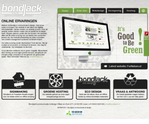 bondjack.nl: Bondjack communicatie & design - Voor al uw online ervaringen! Webdesign, hosting en vormgeving
Bondjack communicatie & design is een online media bureau dat al uw online communicatie voor u aanpakt. Wij zorgen niet alleen voor online toegankelijkheid maar voor een online ervaring.