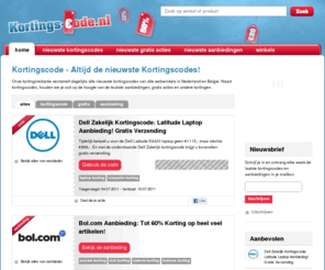 kortings-code.nl: Kortingscode - Vind Kortingscodes voor alle online Winkels!
Alle kortingscodes voor Nederlandse en Belgische webwinkels zijn op 1 website verzameld. Altijd de nieuwste kortingscodes.