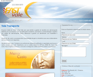 valetransporte.net: Vale Transporte | SPTrans | BOM | Rio Card - FAST VALE
Empresa criada em 2009, a Fast Vale vem para facilitar a gestão do benefício de vale-transporte eletrônico da sua empresa.