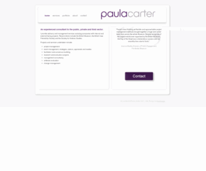 paula-carter.com: home - Paula Carter
Paula Carter is an experienced consultant to the public, private and third sector, confidently delivering complex, multiple stakeholder projects in a calm and approachable manner, ensuring excellent results in a professional working environment.
