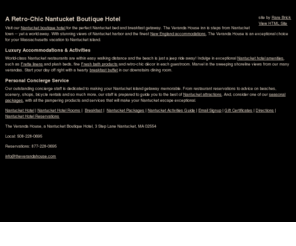 theverandahouse.com: Nantucket Hotel, The Veranda House, Nantucket, MA
A distinctive Nantucket boutique hotel, The
Veranda House inn offers bed and breakfast charm with the amenities
and exceptional service of a Nantucket hotel Discover retro-chic
style, sweeping harbor views, and terraced gardens. A warm welcome
awaits you on Nantucket Island