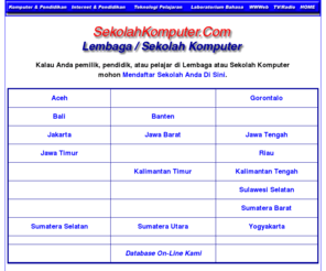 sekolahkomputer.com: Sekolah Komputer :: Lembaga & Sekolah Komputer di Indonesia (SekolahKomputer.Com)
Sekolah Komputer - Sekolah-Sekolah KomputerComputers, Internet & Learning Technology Homepage