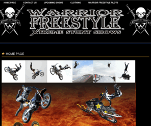 warriorshows.com: Warrior Freestyle - Colorado's Premier Freestyle Organization
Warrior Freestyle is Colorado’s premier freestyle organization. For eight years we have been bringing the excitement of highflying Freestyle MotoX  and SnoX to communities throughout Colorado, Wyoming, Utah and New Mexico.  We have the privilege of working with some of the greatest athletes in the extreme sports world. These  athletes push their machines and their bodies to the limit as they defy gravity to bring you a taste of the extreme sports of motorcycle and snowmobile freestyle.