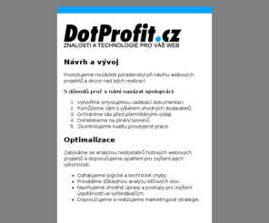 dotprofit.cz: DotProfit.cz - Znalosti pro Váš web.
Nezávislé poradenství při návrhu a realizaci webových projektů. Optimalizace a propagace webu.