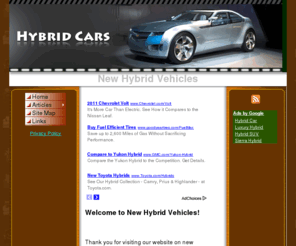 new-hybrid-vehicles.com: New Hybrid Vehicles
This website investigates the pros and cons of new hybrid vehicles. There are many forms of hybrid cars and other hybrid vehicles, most of which are electric hybrid combos.