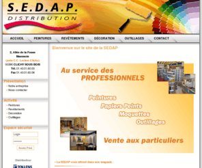 sedapdistrib.com: Sedap Distribution : Au service des professionnels - Peintures, papiers peints, moquettes, outillage
Sedap Distribution : Peintures, papiers peints, moquettes, outillages. Au services des professionnels et vente aux particuliers - grossite - prix de centrale d'achat - grandes marques