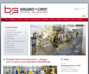 streck-biege-richtanlage.com: Weltweit führend bei Maschinen + Anlagen für dünne Bänder
B+S - Burghardt + Schmidt GmbH - Maschinen und Anlagen zum Schneiden und Richten von dünnen und empfindlichen Metallbändern.