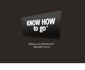 know-how-to-go.com: know how to go - Wissen zum Mitnehmen
know how to go - Wissen zum Mitnehmen