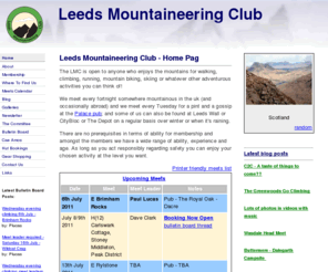 leedsmc.org: Leeds Mountaineering Club -  Walking, Climbing, Running, Mountain Biking, Skiing, Having Fun In The Mountains
A group of like minded people from the Leeds area and beyond who enjoy doing stuff in the outdoors including walking, climbing, mountaineering, mountain biking, cycling, skiing, camping and anything else that sounds like fun.