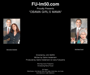 fu-im50.com: FU-Im50.com Proudly Presents Obama Girl's Mama starring Ivana Fukiyama & Nana Fazuli
funny music video about barak obama, starring ivana fukiyama and nana fazuli