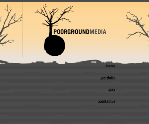 poorground.com: Poorground.Media
Poorground Media was established in 2009 to provide legitimacy to a range of business endeavors.  If you are interested in advertising on one of our Websites contact us for more info.