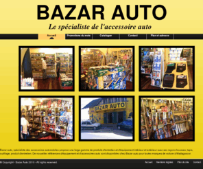 bazarauto.info: Bazar Auto
Bazar auto, spécialiste de l'accessoire auto au meilleur prix : vente d'équipement intérieur et extérieur pour voiture de toutes marques ; housse, tapis, outillage, produit d'entretien