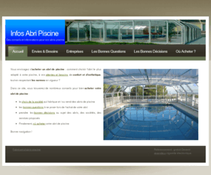 info-abri-piscine.com: Infos Abri Piscine :: Accueil
Vous recherchez des informations sur les abris piscine ? Abris piscine haut, abris piscine bas, en bois ou en aluminium ?
Tous les conseils de professionnels sont sur Info Abri Piscine !