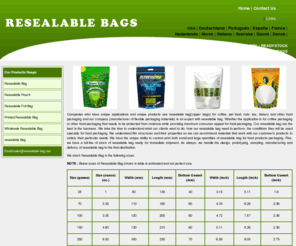 resealable-bag.net: resealable bag, plastic, printed, paper, resealable, bags, foil, resealable barrier bag, wholesale resealable bag
we are the manufacturer and supplier in wholesale of resealable bag. We are also producer of resealable bag, resealable pouch, resealable foil bag, printed resealable bag, wholesale resealable bag, resealable barrier bag with plastic materials.our resealable bags has also options of self lock, reclosable, lamigrip, minigrip, zipseal packaging. Our resealable bags are widely used in coffee, organic food packaging, tea, pet food, bath salts, bird seed, bakery, spices etc.