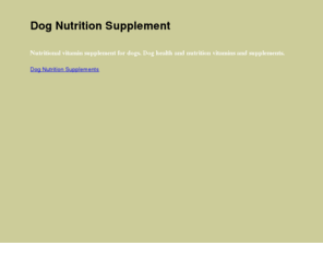 dognutritionsupplements.com: Dog Nutrition Supplement, Nutritional Vitamin Supplements for Dogs
Nutritional Dog Supplements, Vitamin Supplement for Dogs Canine Nutrition