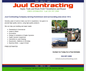 juulcontracting.com: Home Page:  Juul Contracting - Hutchinson, MN Excavation and Septic Systems
Juul Contracting specializes in quality septic system design and installation in Central Minnesota. Residential & Commercial, In-Ground, Mound, Pressure Bed and at Grade Systems.