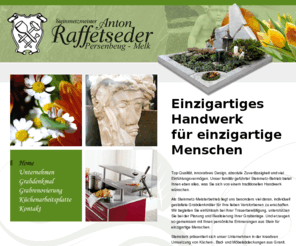 raffetseder-stein.at: Steinmetzmeister Anton Raffetseder - Persenbeug & Melk
Top Qualität, innovatives Design, absolute Zuverlässigkeit und viel Einfühlungsvermögen. Unser familiär geführter Steinmetz-Betrieb bietet Ihnen eben alles, was Sie sich von einem traditionellen Handwerk wünschen.