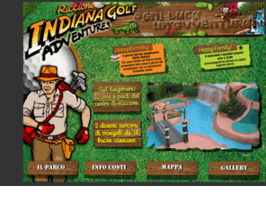 indianagolfriccione.it: Indiana Golf - Minigolf - Riccione
INDIANA GOLF è il più grande adventurgolf tematizzato d'Italia. Immerso in un parco di 7000 mq. , sul lungomare di Riccione 