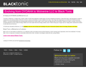 oyoaha.com: Evolving from OYOAHA to Wolverine LLC to Black Tonic | Black Tonic
A History of OYOAHA and Wolverine LLC  The history of Wolverine LLC begins with a company called OYOAHA solely dedicated to website design and Interne...