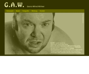 g-a-w.net: G.A.W. - Georg Alfred Wittner
GAW - Georg Alfred Wittner - Schauspieler, Fotograf, Musiker, Künstler, Comedypreisträger aus Stuttgart