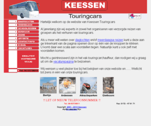 keessen.nl: Keessen Touringcars
Keessen Touringcars verhuurt touringcars voor zowel binnen- als buitenland, variërend van schoolreisjes naar Duinrell tot 10 dagen naar Rome.