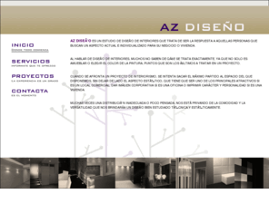 azdesign.es: .:: AZ Diseño - Estudio de diseño de interiores y decoración ::.
Estudio de diseño de interiores  para dar respuestas a aquellas personas que buscan un aspecto actual e individualizado en su negocio o vivienda