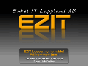 ezit.se: EZIT Enkel IT Lappland AB - Webbyrå Webbutveckling/programmering Domänregistrering
EZIT - Enkel IT Lappland AB