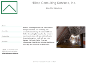 hilltopconsulting.net: Scope of Damage, Hilltop Consulting Services, Inc. Home
Hilltop Consulting Services, Inc. provides building consulting services to the insurance industry including scope of damage assesment and monitoring and control