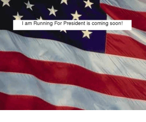 iamrunningforpresident.com: I am Running for President
Iamrunningforpresident.com 