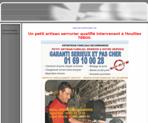 serrurierhouilles.net: SerrurierHouilles.net :01.69.10.00 28 Garanti fiable serrurier Houilles 78800
Serrurier Houilles est une entreprise sérieuse d'installation et petit dépannage. Serrurier Houilles c'est les changements et répararation ou installation de serrurerie dans votre ville de Houilles 78800.