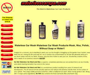 waterlesscarspa.com: Waterless Car Wash-Waterless Car Wash Products-Wash, Wax, Polish, without Soap or Water!!
Waterless Car Wash-Waterless Car Wash Products-Wash,Wax,Polish without soap or water. NoWet Waterless Car Care Products-Automobile Detailing, Wash,Wax