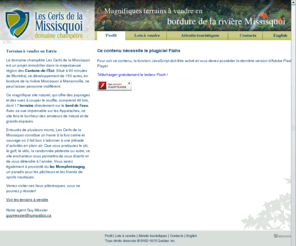 terrainslescerfs.com: Les Cerfs de la Missisquoi - Projet immobilier dans la région de lEstrie. Plus de 49 terrains à vendre en bordure de la rivière Missisquoi.
Le domaine champêtre Les Cerfs de la Missisquoi est un projet immobilier dans la majestueuse région des Cantons-de-lEst. Situé à 90 minutes de Montréal, ce développement de 153 acres, en bordure de la rivière Missisquoi à Mansonville, ne peut laisser personne indifférent. Le domaine champêtre Les Cerfs de la Missisquoi comprend 49 lots répartis sur 153 acres.