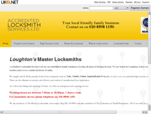 accredited-locksmith-services.com: Accredited Locksmith Services Ltd- Loughton, Essex. IG10,  Loughton Master Locksmiths
accredited-locksmith-services.com has been registered by UK2.net, #1 for domain names, website hosting, reseller hosting and dedicated servers