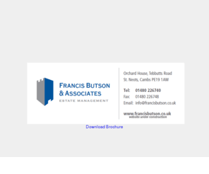 francisbutson.com: Francis Butson & Associates - Estate Management
Francis Butson & Associates is a partnership based in St Neots, Cambridgeshire. We have extensive experience
in managing flats and apartments and similar estates throughout Cambridgeshire, Bedfordshire, Essex, Hertfordshire, Lincolnshire, Leicestershire & Norfolk