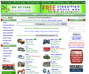 nwadpage.com: NW Ad Page, Free Classifieds, Classified Ads, Oregon, Washington, Advertising
Northwest Ad Page Free Classifieds is dedicated to bringing Oregon, Washington, Idaho, Montana, Alaska, California and Canada the best Auto, Car, Truck, Motorcycle, Boat, Utility Trailer and RV Classified Ads> 
<meta name=