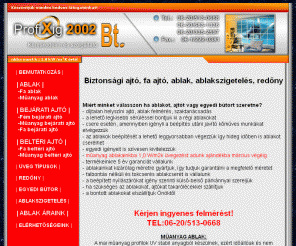 profixig.hu: Biztonsági ajtó - Ablak, redõny, ablakok, mûanyag nyílászáró, fa nyílászárók, ajtó, faajtó, faablak, spectus, schüco,thyssen, konyhabútor, egyedi bútorok, Pimapen mûanyag nyílászáró, bejárati ajtó, beltéri ajtó,ablakszigetelés,bejárati ajtó csere,beltéri ajtók cseréje 
Ajtó, ablakok, ablak egyedi méretre gyártva. redõny, schüco, spectus, thyssen, fa és mûanyag nyílászárók forgalmazása, beépítése igény szerint kõmûves munkával.  Régi ablakok javítása, ablakszigetelés.