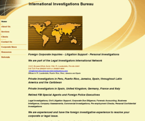 internationalcorporateinvestigations.com: International Investigators, Private Investigators
Private investigators in Peru|Mexico|Puerto Rico |Argentina |Trinidad |Jamaica | Bahamas | Barbados


