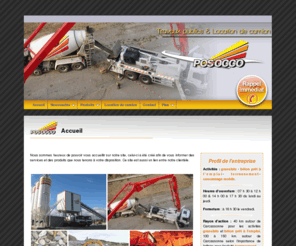 posocco.com: POSOCCO, Location benne - Narbonne - Ariege - Aude - Carcassonne: pompe a beton, terrassement, sable graviers, beton pret a l'emploi
Location benne, pompe a beton, Narbonne, Ariege: terrassement, sable graviers, beton pret a l emploi, Aude, Carcassonne