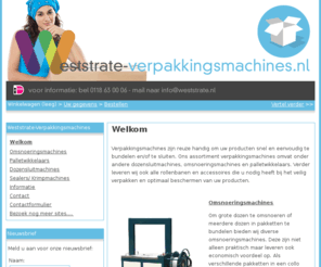 weststrate-verpakkingsmachines.nl: Welkom | Weststrate-Verpakkingsmachines
Verpakkingsmachines zijn reuze handig om uw producten snel en eenvoudig te bundelen en of te sluiten. Ons assortiment verpakkingsmachines omvat onder