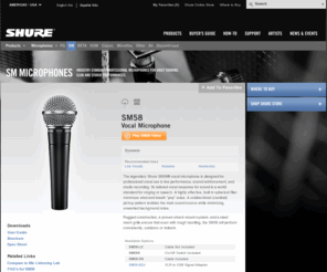 sm58.com: Shure Americas
				
		|
			SM58 Vocal Microphone
			|
				Stage, Rugged, Touring

Legendary vocal microphone, tuned to accentuate the warmth and clarity of lead and back-up vocals.