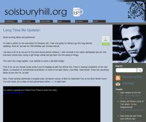 solsburyhill.org: Solsbury Hill
The original Peter Gabriel fan site, started in October of 1995, we bring you latest PG news and make a pretty good place to stay while sipping some coffee and listening to your favorite PG tracks.